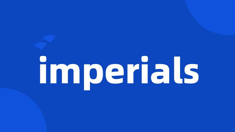 imperials