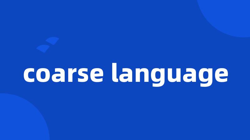 coarse language