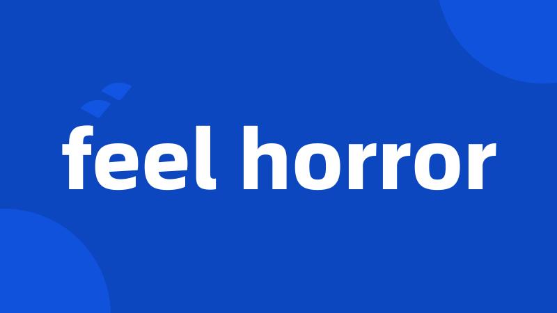 feel horror