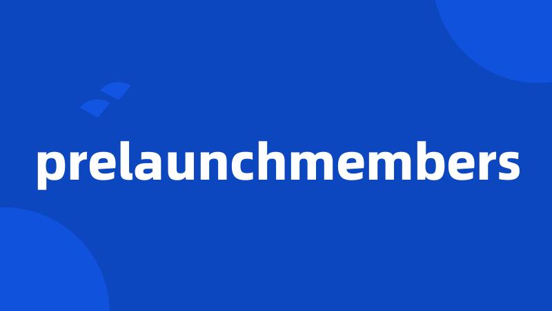 prelaunchmembers