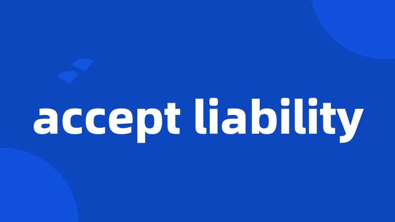 accept liability