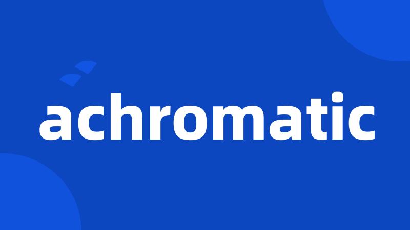 achromatic
