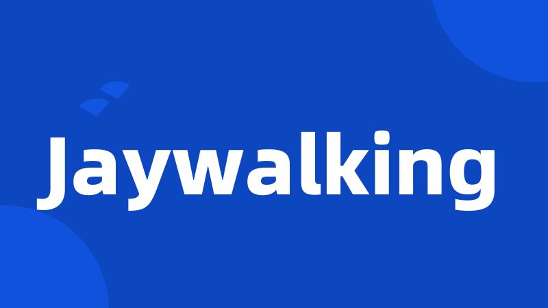 Jaywalking