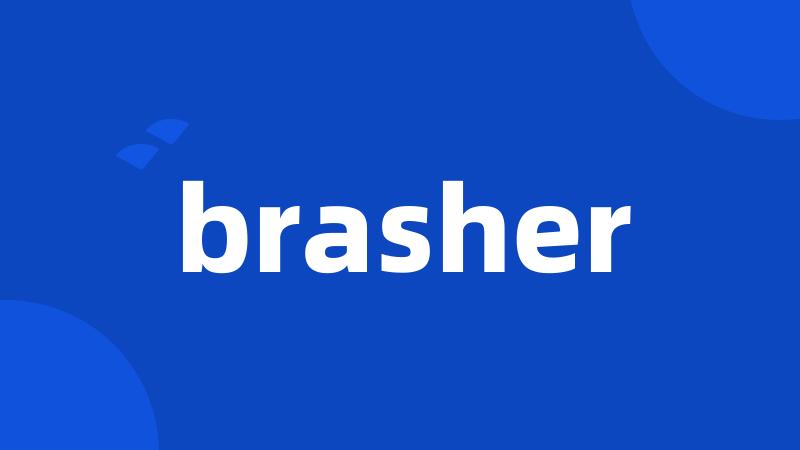 brasher