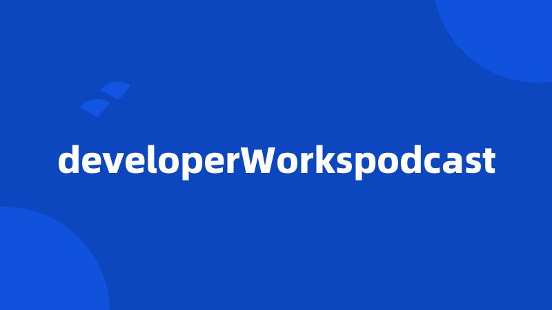 developerWorkspodcast