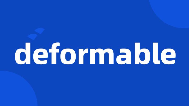 deformable