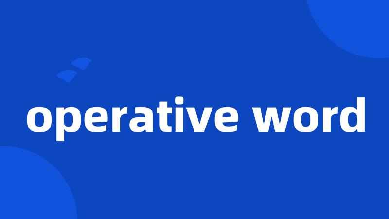 operative word