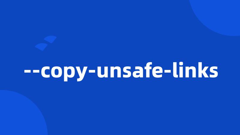 --copy-unsafe-links