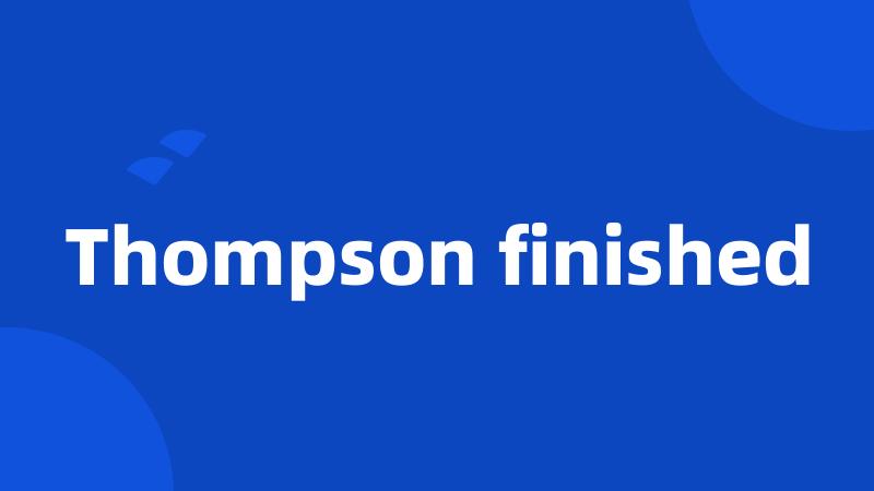 Thompson finished