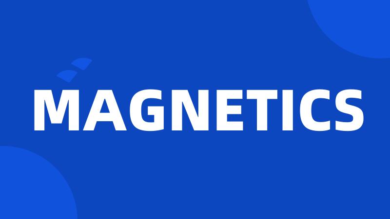 MAGNETICS