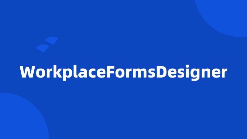 WorkplaceFormsDesigner