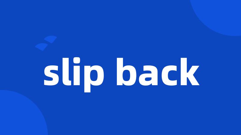 slip back