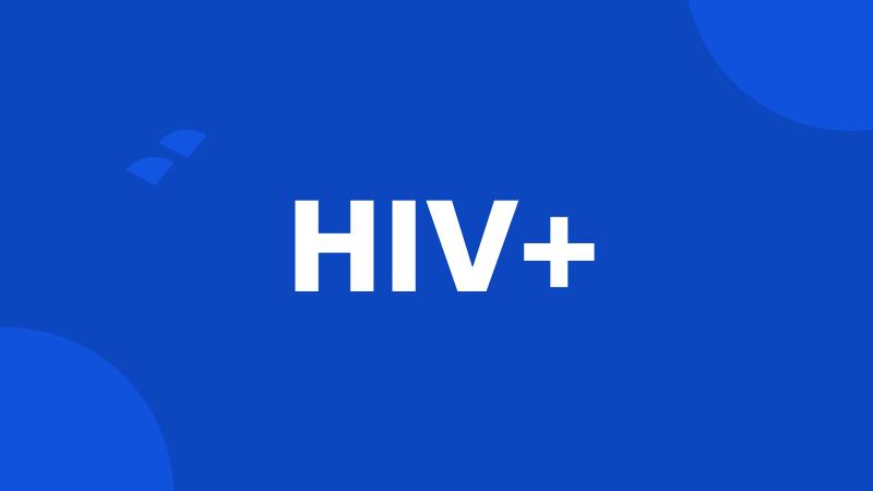 HIV+