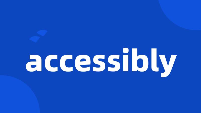 accessibly