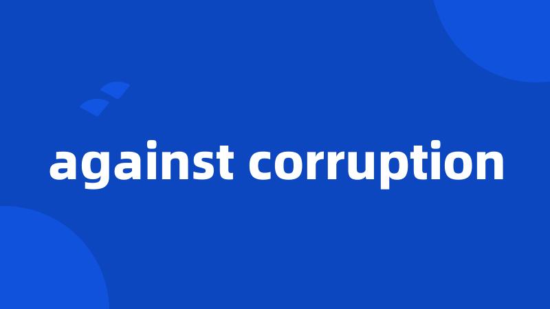 against corruption