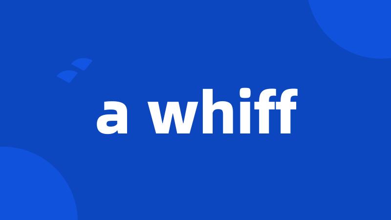 a whiff