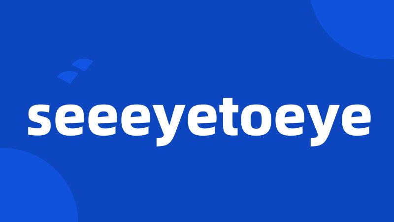 seeeyetoeye