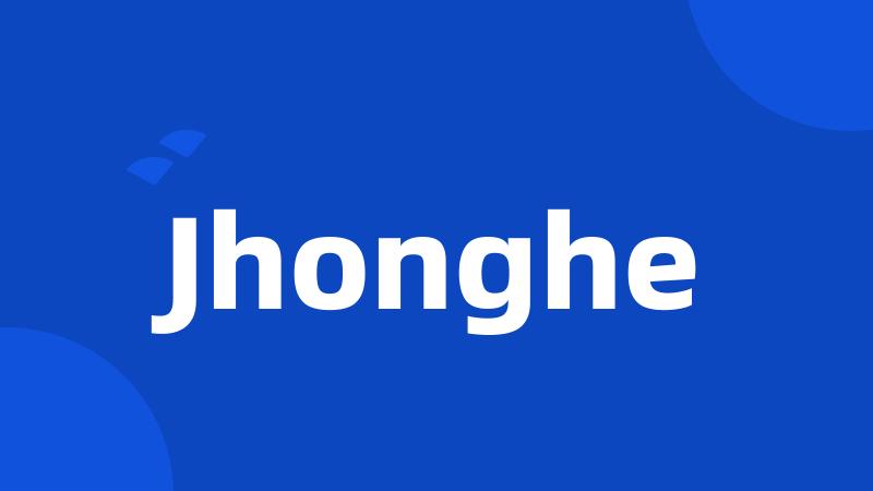 Jhonghe