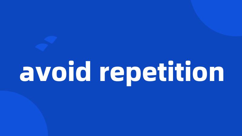 avoid repetition