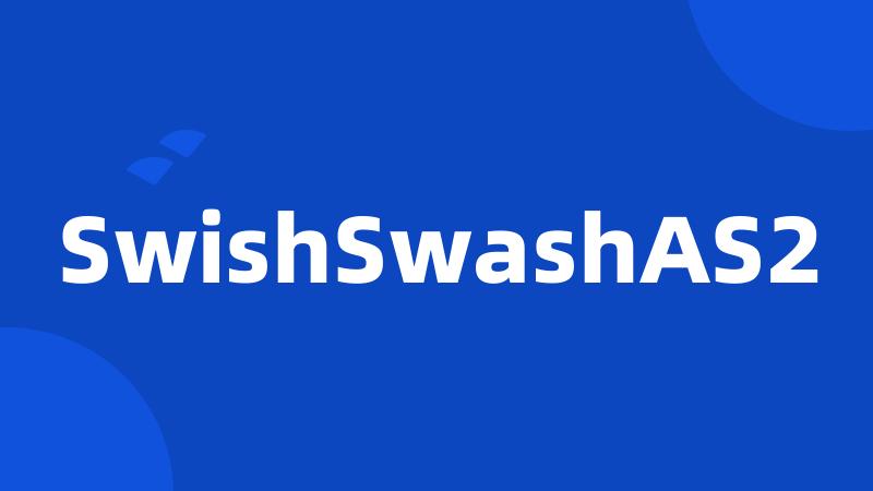 SwishSwashAS2