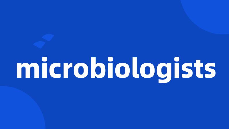 microbiologists