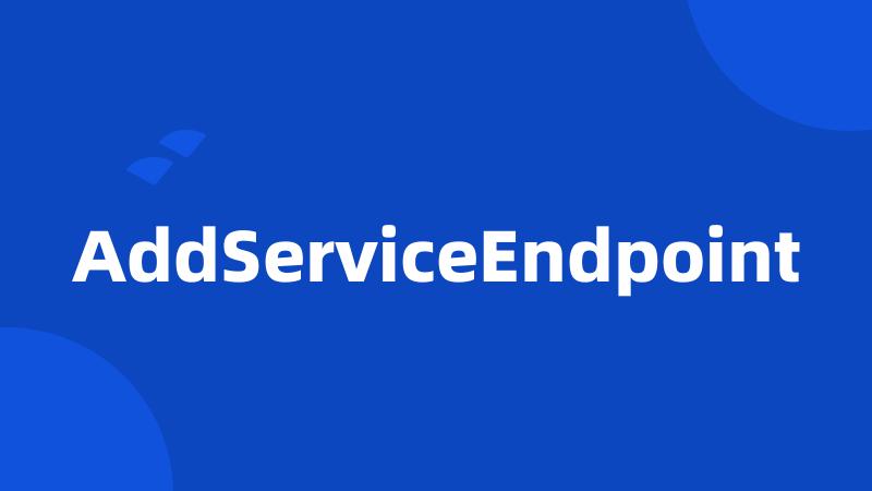 AddServiceEndpoint