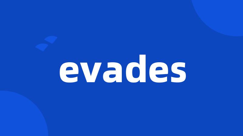 evades