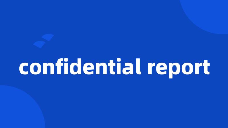 confidential report