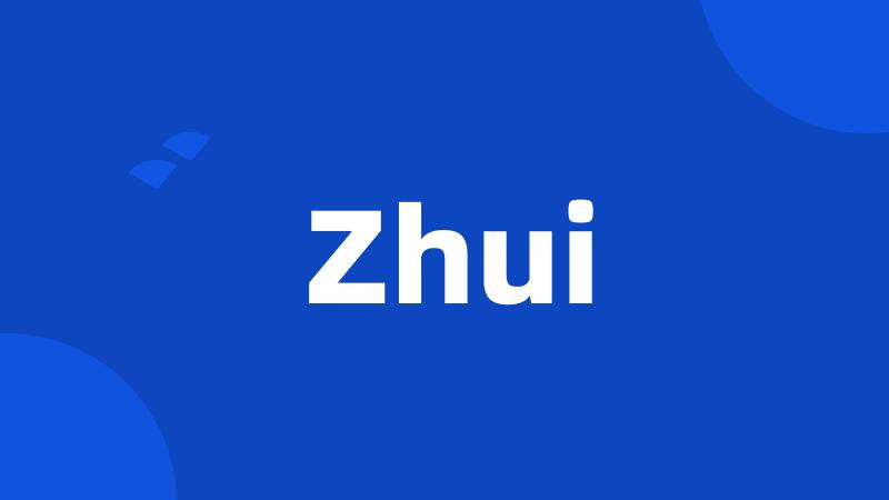 Zhui
