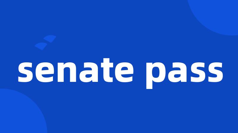 senate pass