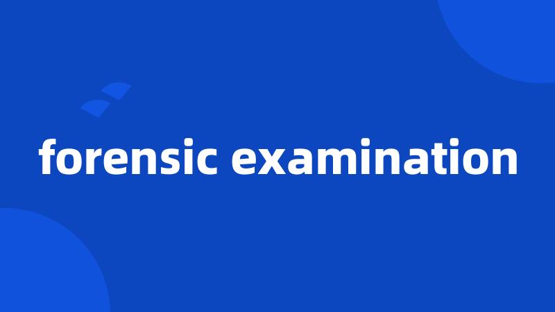 forensic examination