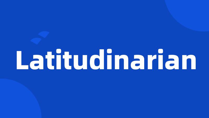 Latitudinarian