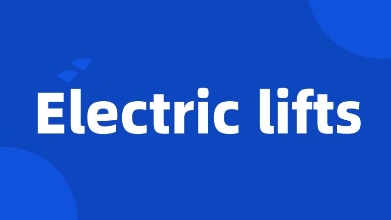Electric lifts