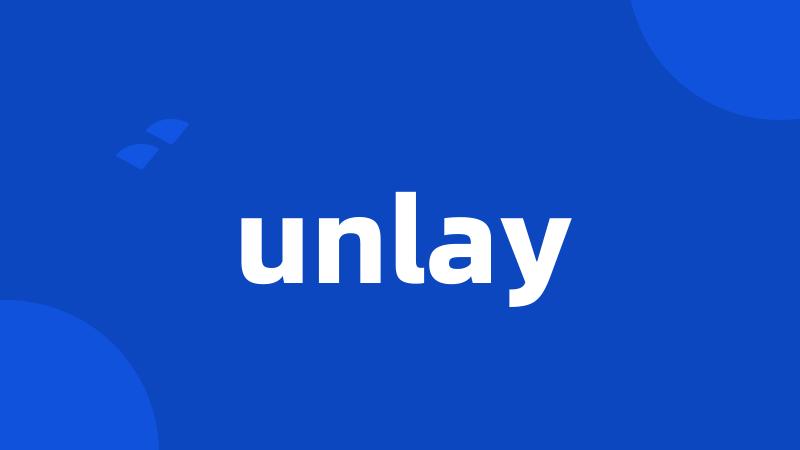 unlay