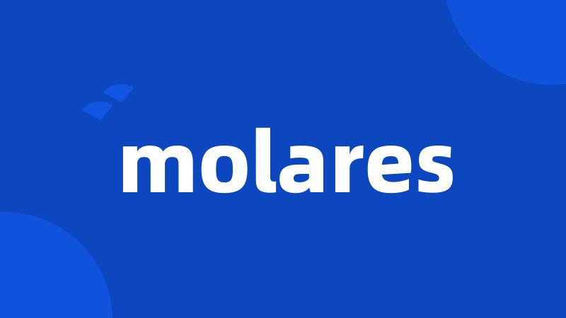 molares