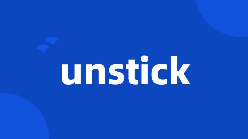 unstick