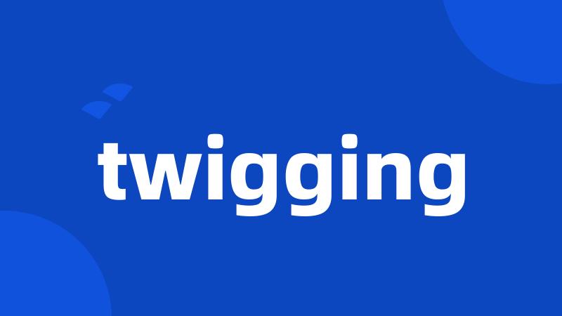 twigging