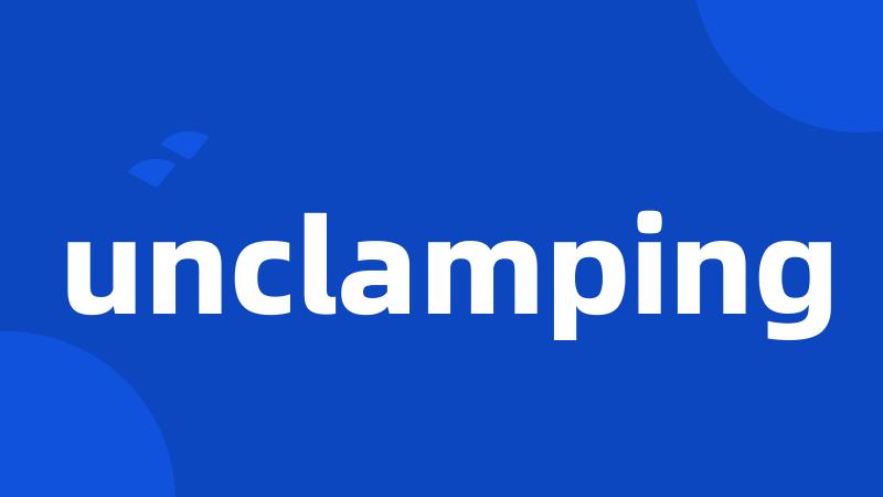 unclamping