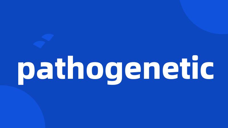 pathogenetic