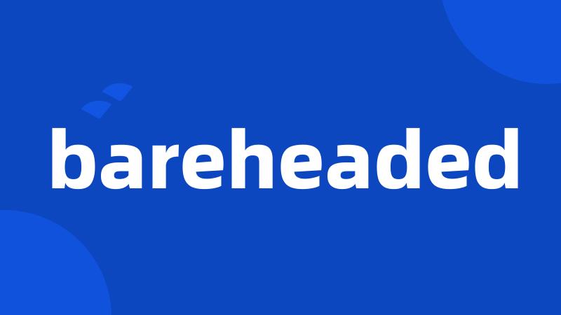 bareheaded