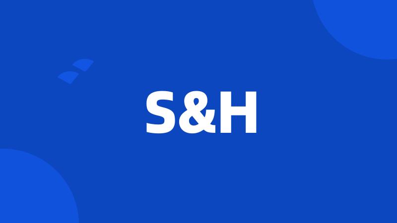 S&H