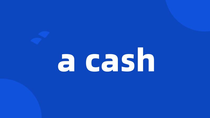 a cash