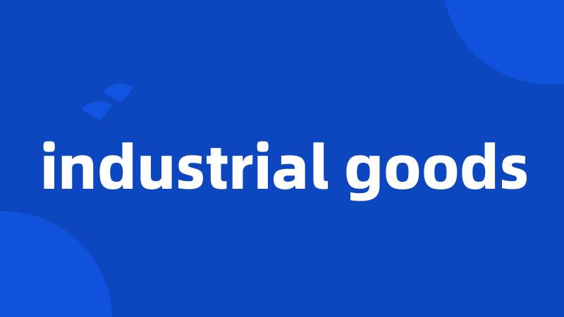 industrial goods