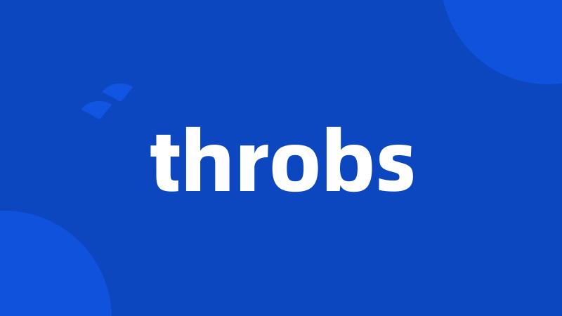 throbs