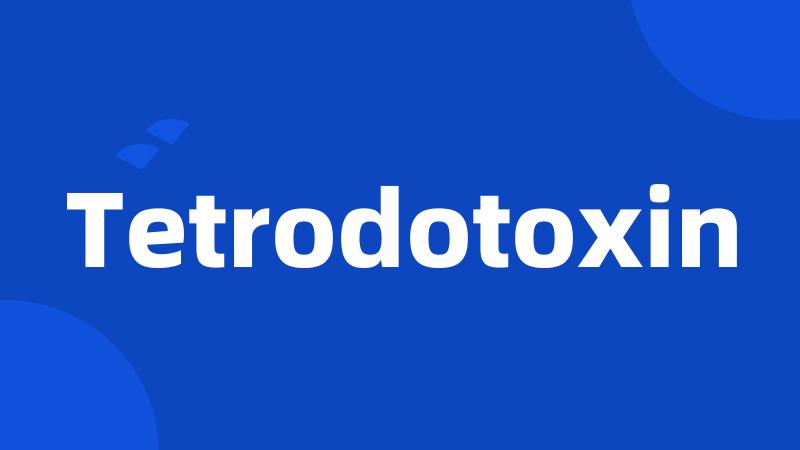 Tetrodotoxin