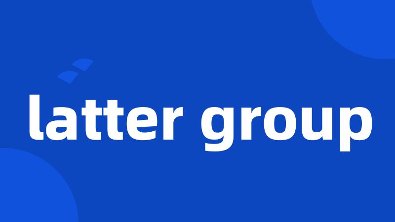 latter group