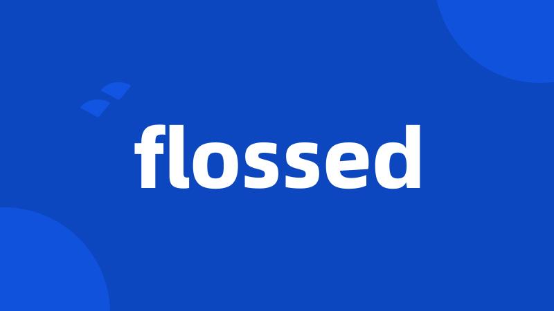 flossed