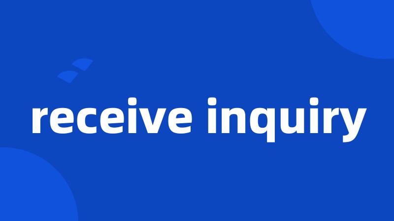 receive inquiry