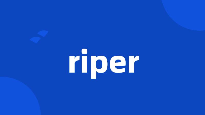 riper