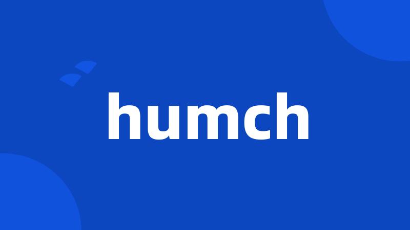 humch